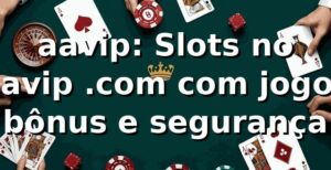 aavip: Slots no aavip .com com jogos, bônus e segurança