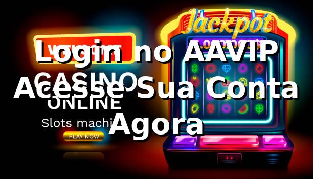 Login no AAVIP – Acesse Sua Conta Agora